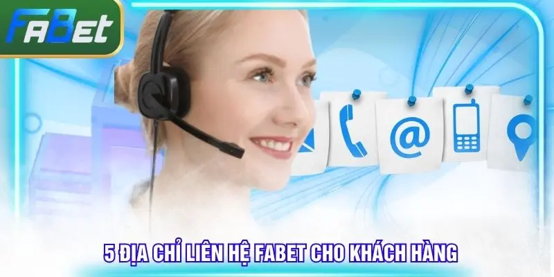 5 địa chỉ để liên hệ Fabet yêu cầu hỗ trợ