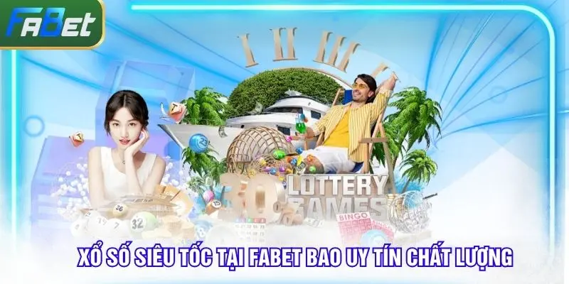 XS siêu tốc Fabet bao cả uy tín lẫn chất lượng game