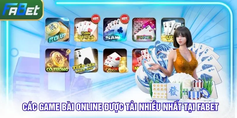 Các game bài online được tải nhiều nhất tại Fabet