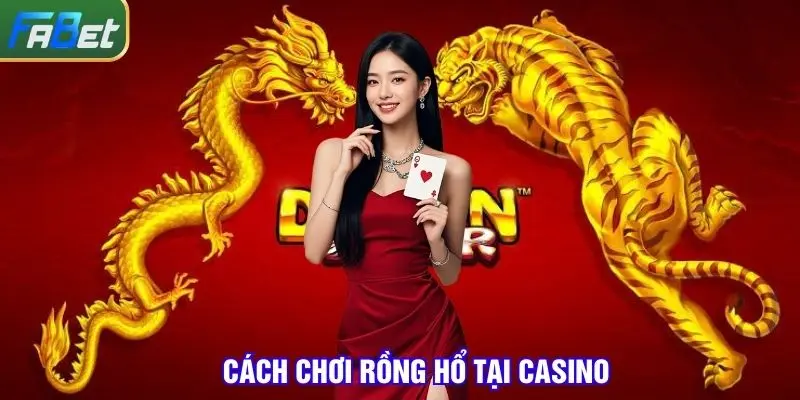 Cách chơi Rồng Hổ luôn thắng
