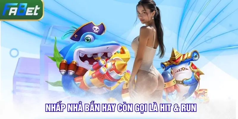 Chiến thuật bắn cá ăn xu nhấp nhả đạn hit & run