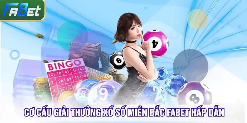 Cơ cấu giải thưởng xổ số miền Bắc tại Fabet siêu lợi nhuận