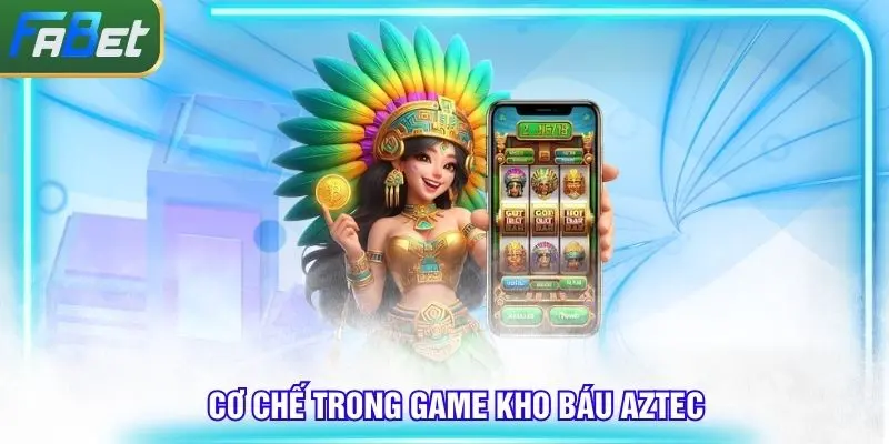 Cơ chế game slot kho báu AZTEC