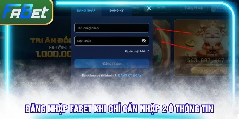 Đăng nhập Fabet khi chỉ cần nhập 2 dòng thông tin duy nhất