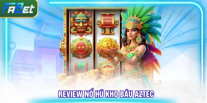 Đánh giá game kho báu AZTEC theo góc nhìn game thủ