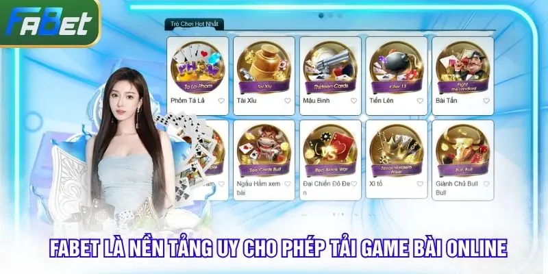 Fabet là nền tảng uy tín cho phép tải game bài online miễn phí