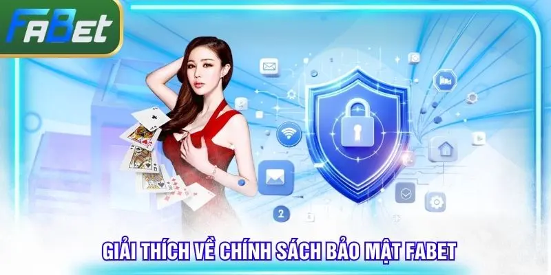 Giải thích đầy đủ ý nghĩa về chính sách bảo mật tại Fabet