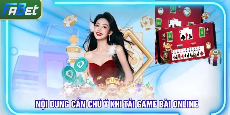 Vài nội dung cần chú ý khi tải game bài online
