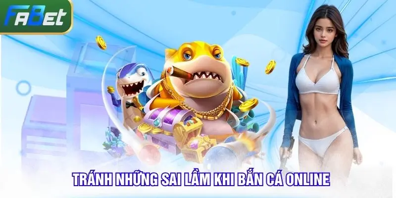 Tránh những sai lầm khi bắn cá ăn xu đổi thưởng online