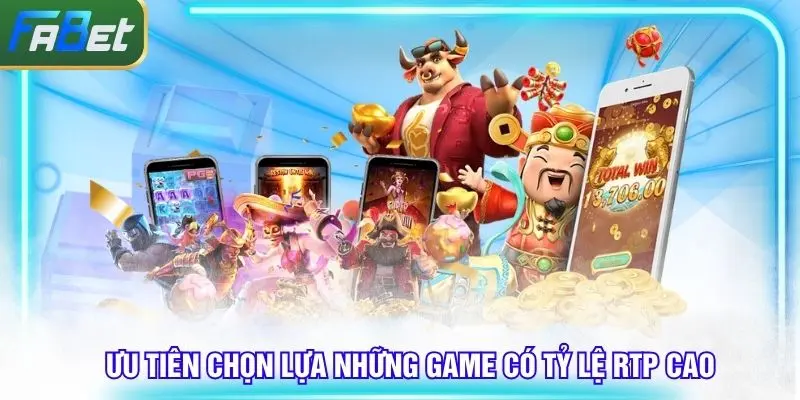 Ưu tiên chọn những game nổ hũ có tỷ lệ RTP cao để tham gia